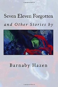 Seven Eleven Forgotten and Other Stories (book) by Barnaby Hazen
