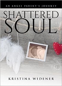 Shattered Soul: An Angel Parent's Journey (book) by Kristina Widener