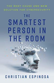 The Smartest Person in the Room by Christian Espinosa. The Root Cause and New Solution for Cybersecurity. Book cover.