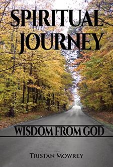 Spiritual Journey: Wisdom from God. Book by Tristan Mowrey. Book cover