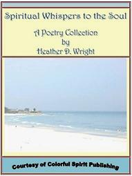 Spiritual Whispers to the Soul: A Poetry Collection by Heather D. Wright Spiritual Whispers to the Soul (Book Image Did Not Load)