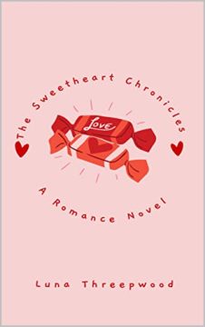 The Sweetheart Chronicles by Luna Threepwood. A Romance Novel. Book cover