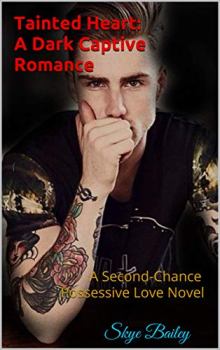 Tainted Heart by Skye Bailey. Dark Captive Romance. Book cover