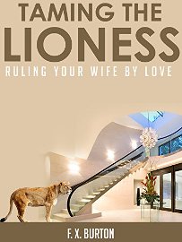 Taming The Lioness: Ruling Your Wife By Love by F. X. Burton. Book cover