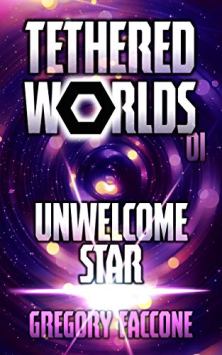 Tethered Worlds: Unwelcome Star by Gregory Faccone. Book cover. Science Fiction