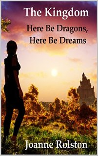 The Kingdom, Here Be Dragons, Here Be Dreams (book) by Joanne Rolston