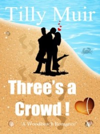 Three's a Crowd (book) by Tilly Muir Three's a Crowd by Tilly Muir. A Woodbeach Romance. Book cover