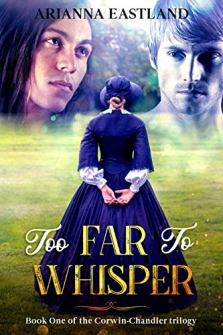 Too Far to Whisper by Arianna Eastland. Historical Romance. Book cover