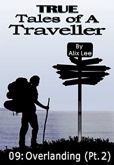 True Tales of a Traveller: Overlanding (Part Two) by Alix Lee. Book cover