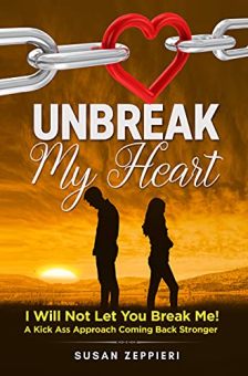 Unbreak My Heart: I will not let you break me! by Susan Zeppieri. A kick ass approach coming back stronger. Book cover