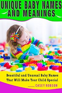 Unique Baby Names and Meanings (book) by Casey Robson