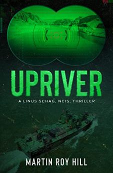 Upriver by Martin Roy Hill. Linus Schag, NCIS, Thrillers Book 3. Book cover