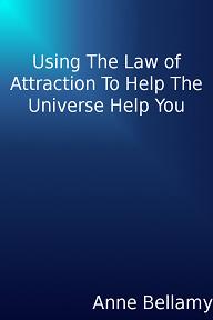 Using The Law of Attraction To Help The Universe Help You (book) by Anne Bellamy. Book Image Did Not Load!