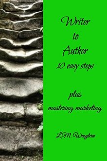 Writer to Author: 10 easy steps by L.M. Wasylciw. Book cover