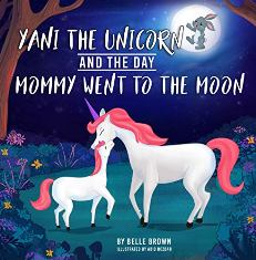 Yani the Unicorn and the Day Mommy Went to the Moon by Belle Brown. Book cover