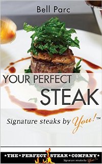 Your Perfect Steak: Signature Steaks by You (book) by Bell Parc