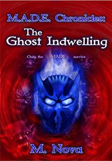 M.A.D.E. Chronicles: The Ghost Indwelling by M. Nova - book cover.
