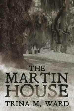 The Martin House by Trina M. Ward. Book cover. Haunted House in Panama City, Florida