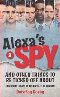 Alexa’s a Spy and Other Things to Be Ticked off About by Dorothy Rosby. Book cover.