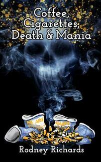 Coffee, Cigarettes, Death and Mania by Rodney Richards. Book cover.