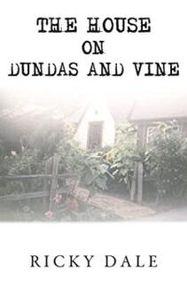 The House on Dundas and Vine by Ricky Dale. Book cover.