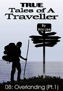 True Tales of a Traveller: Overlanding (Part 1) by Alix Lee. Book cover.