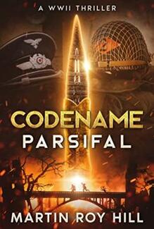 Codename: Parsifal - A WWII Thriller by Martin Roy Hill - Book cover.
