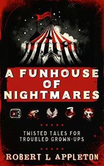 A Funhouse of Nightmares by Robert L Appleton - Book cover.