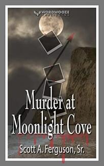 Murder at Moonlight Cove by Scott A. Ferguson, Sr. - Book cover.