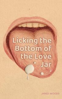 Licking the Bottom of the Love Jar by Jared Woods - book cover.