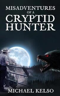 Misadventures of a Cryptid Hunter by Michael Kelso - book cover.
