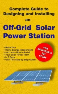 Book cover of Complete Guide to Designing and Installing an Off-Grid Solar Power Station