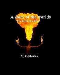 A Story Of The Worlds - The Birth Of A Titan by M.C. Sburlea, Book cover.