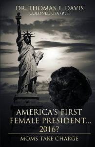 America's First Female President...2016? by Dr. Thomas E. Davis, Book cover.