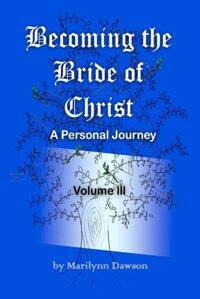 Becoming the Bride of Christ: A Personal Journey - Volume Three by Marilynn Dawson, Book cover.