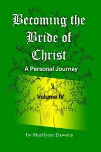 Becoming the Bride of Christ: A Personal Journey - Volume Four by Marilynn Dawson, Book cover.