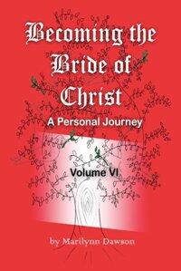 Becoming the Bride of Christ: A Personal Journey - Volume Six by Marilynn Dawson, Book cover.