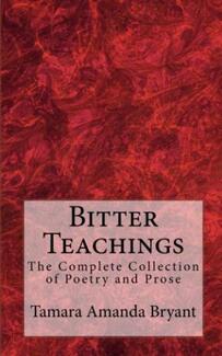 Bitter Teachings: The Complete Collection of Poetry and Prose