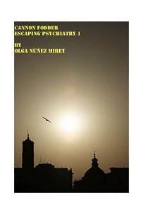 Cannon Fodder - Escaping Psychiatry 1 by Olga Núñez Miret. Book cover.