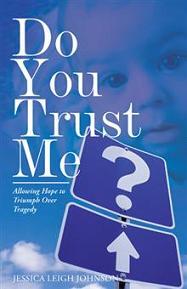 Do You Trust Me? Allowing Hope to Triumph Over Tragedy by Jessica Leigh Johnson, Book cover.