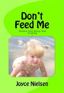 Don't Feed Me: Gluten-free, Dairy-free Cooking by Joyce Nielsen. Book cover