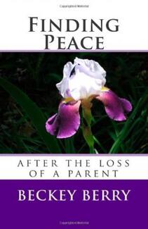 Finding Peace After the Loss of a Parent (book) by Beckey Berry