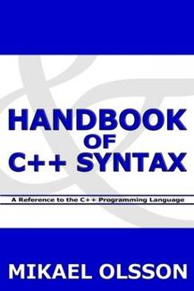Handbook of C++ Syntax: A Reference to the C++ Programming Language (book) by Mikael Olsson