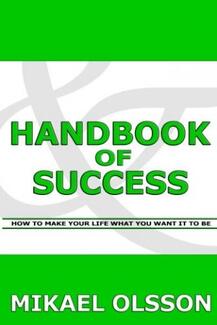 Handbook of Success: How to Make your Life What you Want it to Be