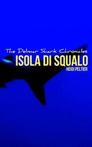 Isola di Squalo: The Delmar Shark Chronicles by Heidi Peltier, Book cover.
