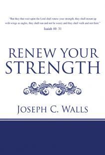 Renew Your Strength by Joseph C Walls. Book cover.