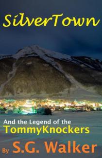SilverTown and the Legend of the Tommyknockers by S.G. Walker