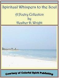 Spiritual Whispers to the Soul: A Poetry Collection by Heather D. Wright.