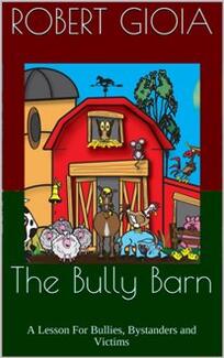 The Bully Barn by Robert Gioia. A Lesson For Bullies, Bystanders and Victims - Book cover.