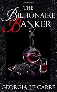 The Billionaire Banker (book 1) by Georgia Le Carre - Book cover.
